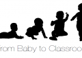 From Baby to Classroom