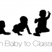 From Baby to Classroom