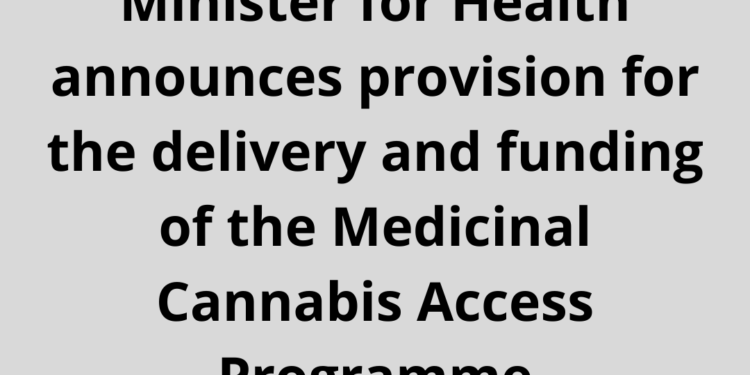 Minister for Health announces provision for the delivery and funding of the Medicinal Cannabis Access Programme