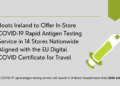 Boots Ireland to Offer In-Store COVID-19 Rapid Antigen Testing Service in 14 Stores Nationwide Aligned with the EU Digital COVID Certificate for Travel