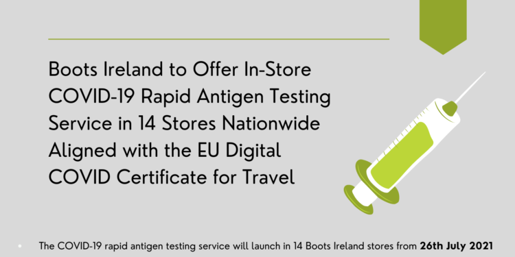 Boots Ireland to Offer In-Store COVID-19 Rapid Antigen Testing Service in 14 Stores Nationwide Aligned with the EU Digital COVID Certificate for Travel