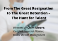 From The Great Resignation to The Great Retention – The Hunt for Talent
