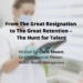 From The Great Resignation to The Great Retention – The Hunt for Talent
