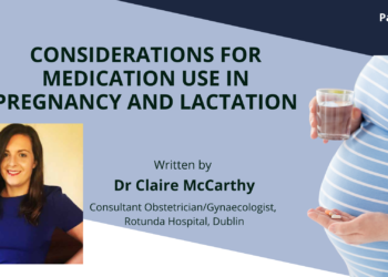 Considerations for Medication use in Pregnancy and Lactation