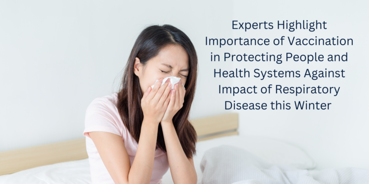 Experts Highlight Importance of Vaccination in Protecting People and Health Systems Against Impact of Respiratory Disease this Winter￼
