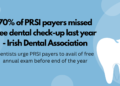 70% of PRSI payers missed free dental check-up last year – Irish Dental Association