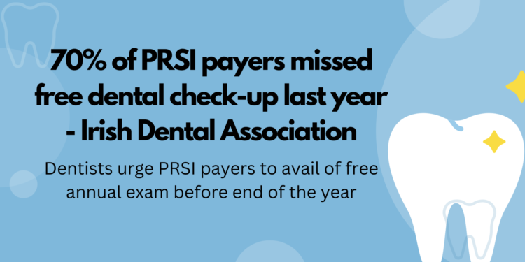 70% of PRSI payers missed free dental check-up last year – Irish Dental Association
