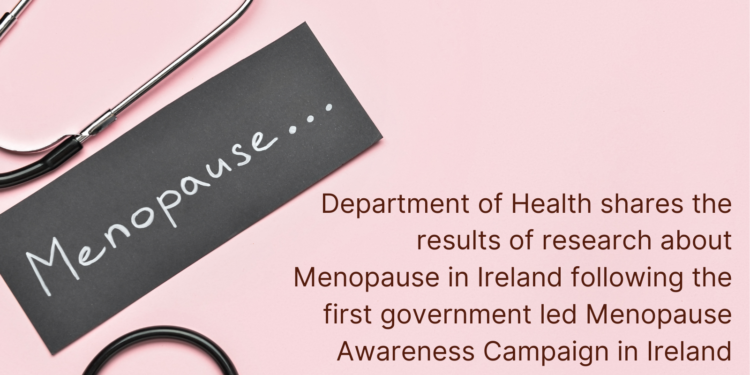 Research about Menopause in Ireland following the first government led Menopause Awareness Campaign in Ireland