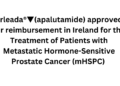 Erleada®▼(apalutamide) approved for reimbursement in Ireland for the Treatment of Patients with Metastatic Hormone-Sensitive Prostate Cancer (mHSPC)