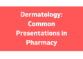 Dermatology: Common Presentations in Pharmacy