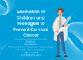 Vaccination of Children and Teenagers to Prevent Cervical Cancer