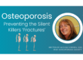 Osteoporosis – Preventing the Silent Killers “Fractures”
