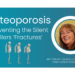 Osteoporosis – Preventing the Silent Killers “Fractures”