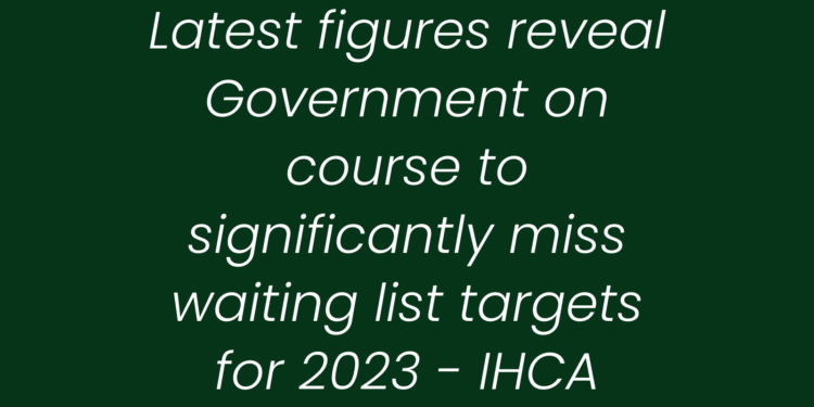Latest figures reveal Government on course to significantly miss waiting list targets for 2023