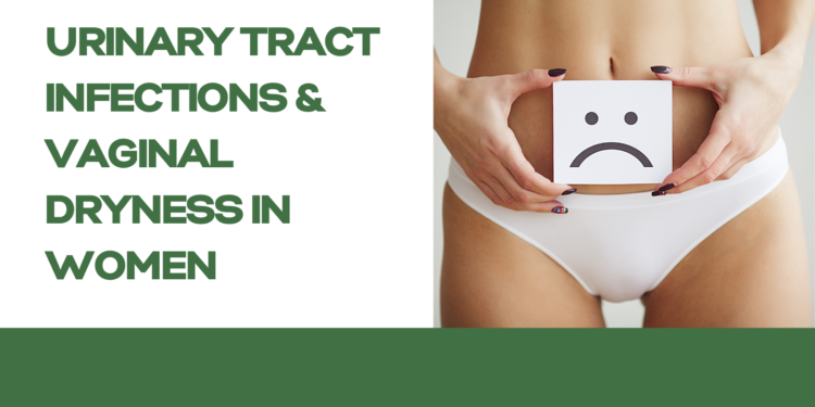 Urinary Tract Infections & Vaginal Dryness in Women