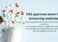 HSE approves seven life-enhancing medicines