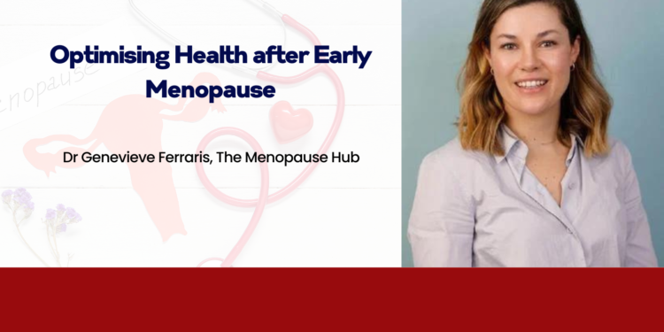 Optimising Health after Early Menopause