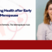 Optimising Health after Early Menopause
